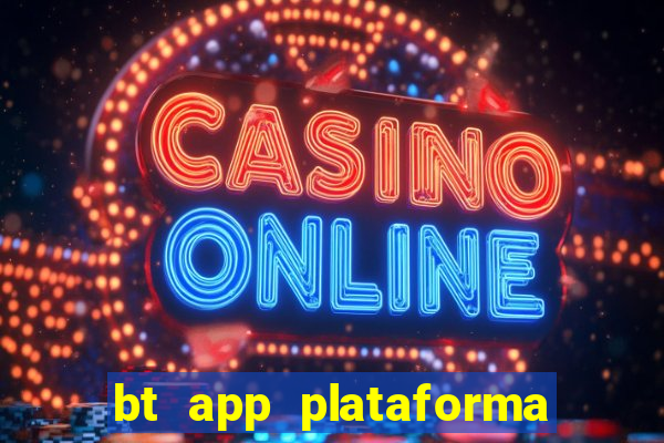 bt app plataforma de jogos